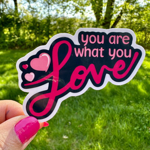 You Are What You Love Sticker