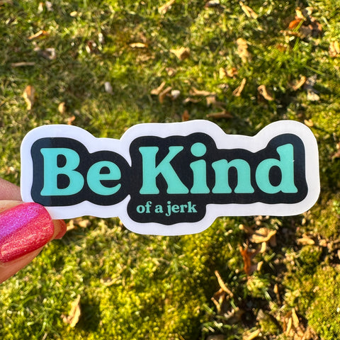Funny Be Kind of a Jerk Sticker