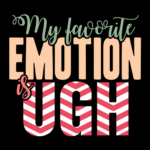 My Favorite Emotion is Ugh T-Shirt