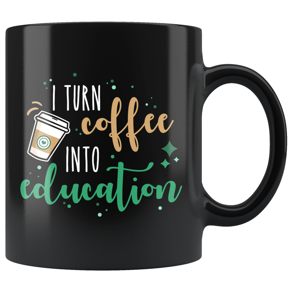 I Turn Coffee Into Education Mug