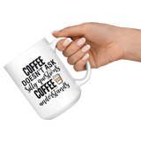 Coffee Doesn't Ask Silly Questions 15oz Mug