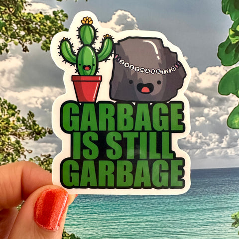 Garbage is Still Garbage Sticker