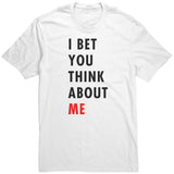I Bet You Think About Me T-Shirt