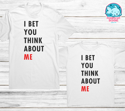 I Bet You Think About Me T-Shirt