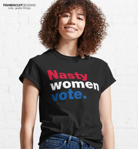 Nasty Women Vote T-Shirt