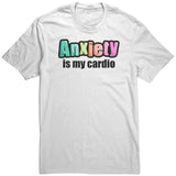 Anxiety is My Cardio T-Shirt