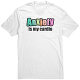 Anxiety is My Cardio T-Shirt