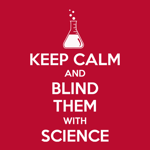 Keep Calm and Blind Them with Science T-Shirt