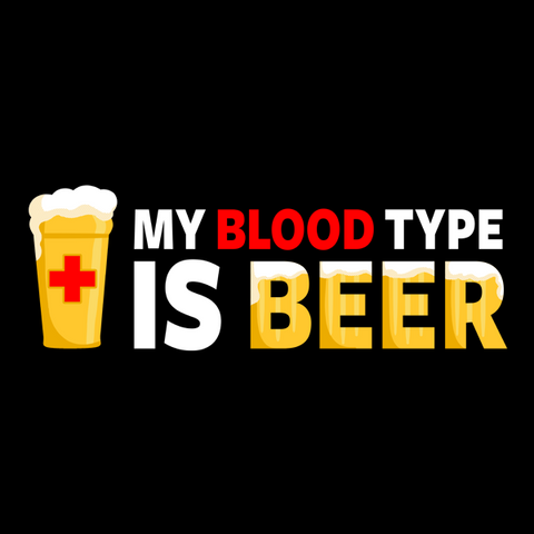 My Blood Type is Beer