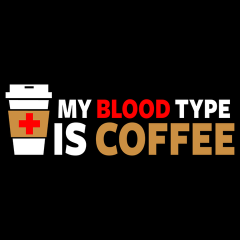 My Blood Type is Coffee