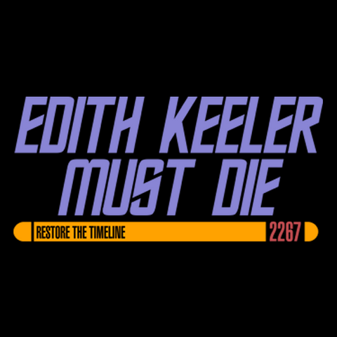 Edith Keeler Must Die T-Shirt