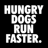 Hungry Dogs Run Faster T-Shirt