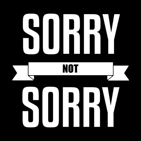 Sorry Not Sorry T-Shirt