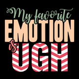 My Favorite Emotion is Ugh T-Shirt