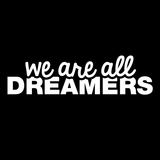 We Are All Dreamers T-Shirt