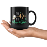 I Turn Coffee Into Education Mug
