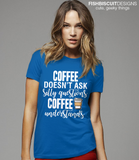Coffee Doesn't Ask Questions T-Shirt