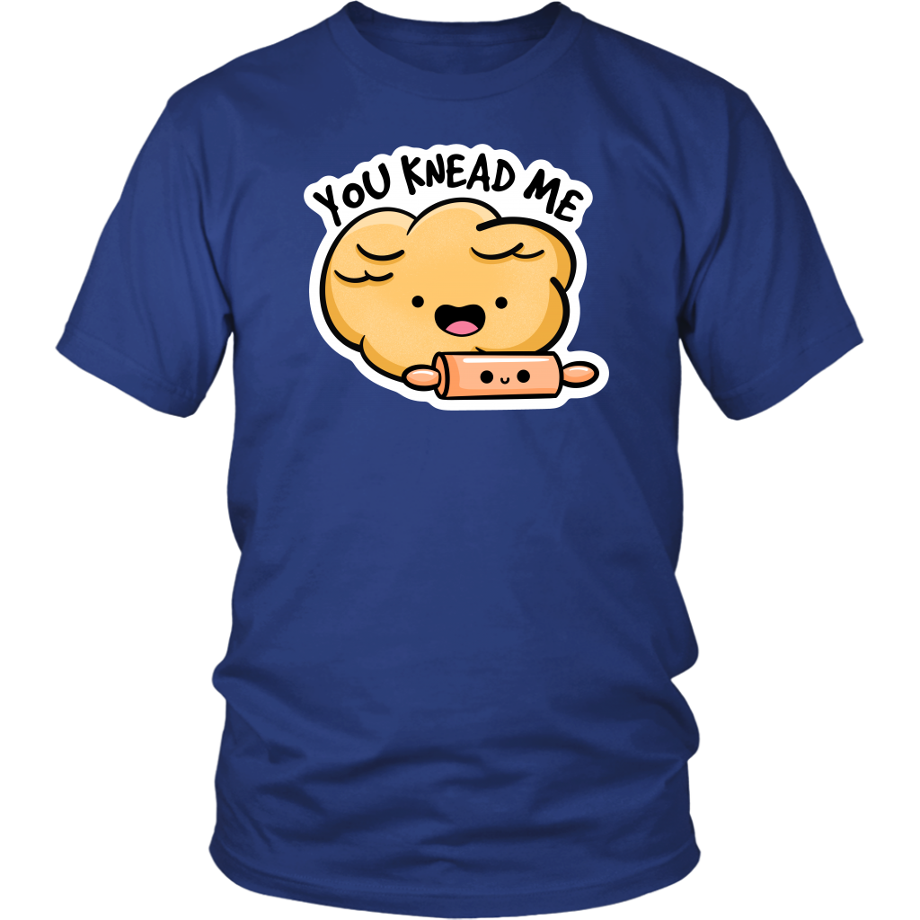 You Knead Me Baking T-Shirt