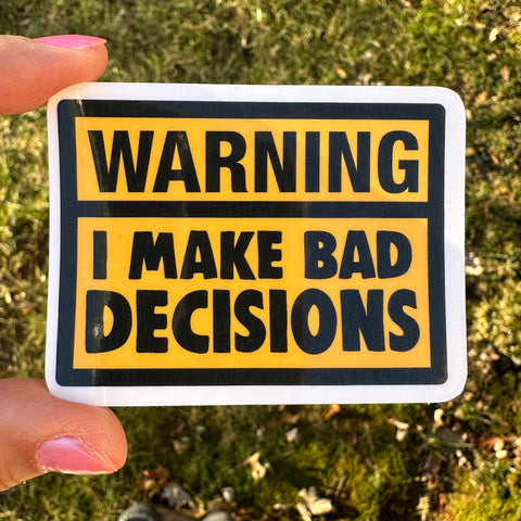I Make Bad Decisions Sticker