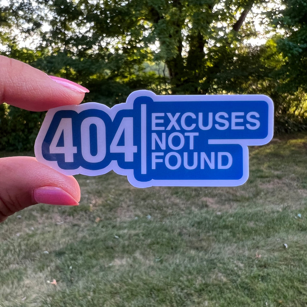 404 Excuses Not Found Sticker