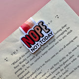 Nope Not Today Magnetic Bookmark