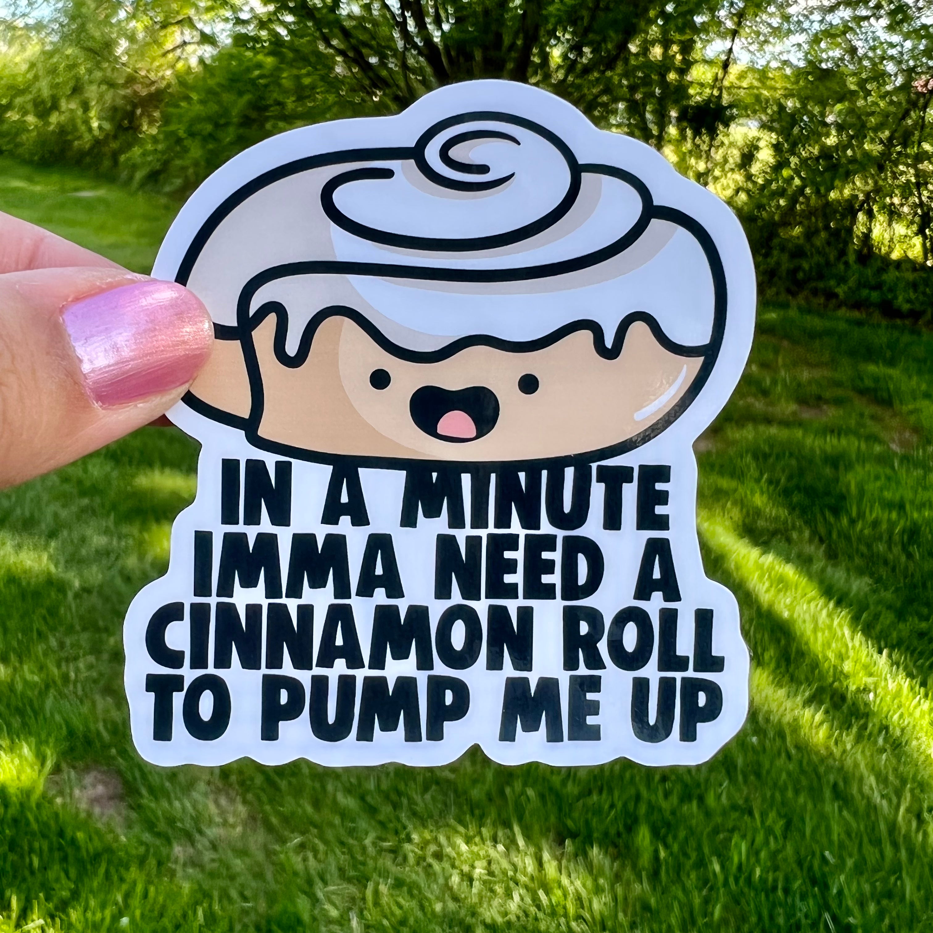 In a Minute Imma Need a Cinnamon Roll Sticker – FishbiscuitDesigns