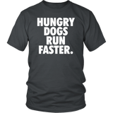 Hungry Dogs Run Faster T-Shirt