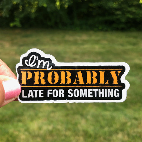 Probably Late for Something Sticker