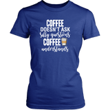 Coffee Doesn't Ask Questions T-Shirt