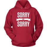 Sorry Not Sorry Hoodie