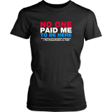 No One Paid Me T-Shirt
