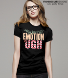 My Favorite Emotion is Ugh T-Shirt
