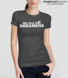 We Are All Dreamers T-Shirt